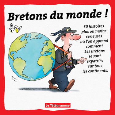 Couverture de Bretons du monde ! : 30 histoires plus ou moins sérieuses où l'on apprend comment les Bretons se sont expatriés sur tous les continents