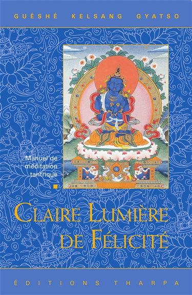 Couverture de Claire lumière de félicité : la pratique du mahamoudra dans le bouddhisme Vajrayana