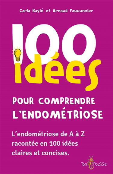 Couverture de 100 idées pour comprendre l'endométriose : l'endométriose de A à Z racontée en 100 idées claires et concises