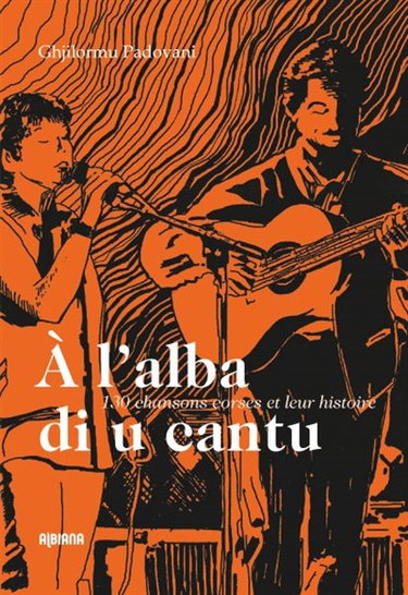 Couverture de A l'alba di u cantu : 130 chansons corses et leur histoire