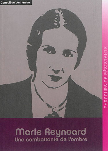 Couverture de Marie Reynoard : une combattante de l'ombre