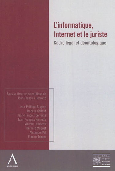 Couverture de L'informatique, Internet et le juriste : cadre légal et déontologique : actes de l'après-midi d'étude du 3 décembre 2010 de l'Ordre des avocats du barreau de Liège