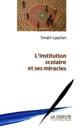 Couverture de L'institution scolaire et ses miracles