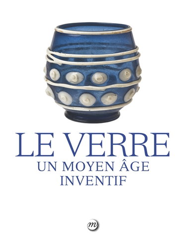 Couverture de Le verre : un Moyen Age inventif