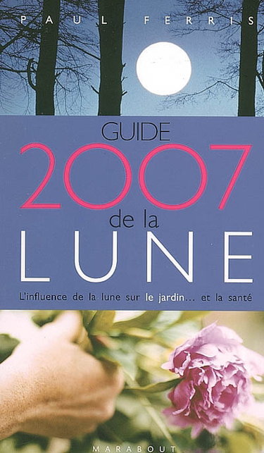 Couverture de Guide 2007 de la Lune : la Lune et ses influences : jardinage, santé, minceur, jour après jour, choisir les meilleurs moments