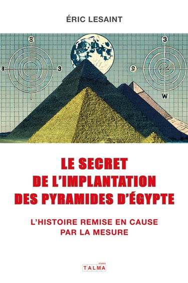 Couverture de Le secret de l'implantation des pyramides d'Egypte : L'Histoire remise en cause par la mesure