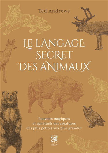 Couverture de Le langage secret des animaux : pouvoirs magiques et spirituels des créatures des plus petites aux plus grandes : inclus un dictionnaire exhaustif du symbolisme des animaux, des oiseaux, des insectes et des reptiles