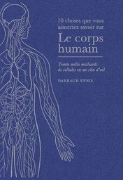 Couverture de Le corps humain : trente mille milliards de cellules en un clin d'oeil