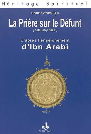 Couverture de La prière sur le défunt : dans l'enseignement d'Ibn Arabî. Salât al-janâza