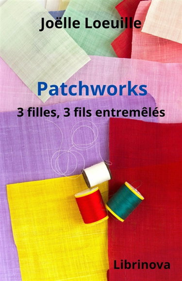 Couverture de Patchworks : 3 filles, 3 fils entremêlés