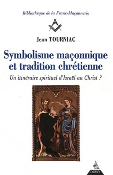Couverture de Symbolisme maçonnique et tradition chrétienne : un itinéraire spirituel d'Israël au Christ ?