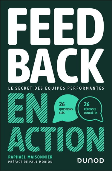 Couverture de Le feedback en action : le secret des équipes performantes : 26 questions clés, 26 réponses concrètes