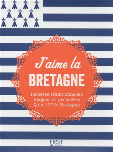 Couverture de J'aime la Bretagne : recettes traditionnelles, blagues et proverbes, quiz 100 % Bretagne