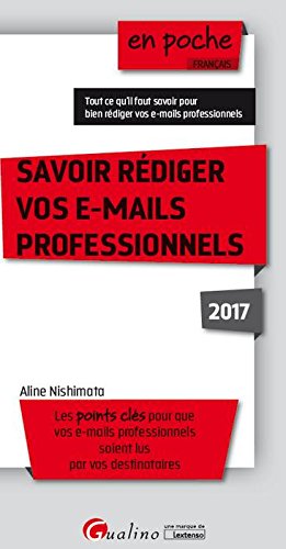 Couverture de Savoir rédiger vos e-mails professionnels 2017 : les points clés pour que vos e-mails professionnels soient lus par vos destinataires
