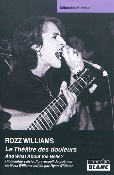 Couverture de Rozz Williams : le théâtre des douleurs : biographie. And What About the Bells ? : la poésie de Rozz Williams