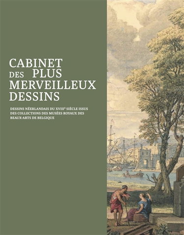 Couverture de Cabinet des plus merveilleux dessins : dessins néerlandais du XVIIIe siècle issus des collections des Musées royaux des beaux-arts de Belgique