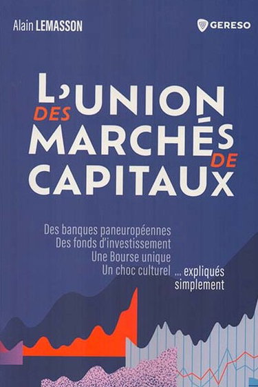 Couverture de L'union des marchés de capitaux : des banques paneuropéennes, des fonds d'investissement, une bourse unique, un choc culturel... expliqués simplement