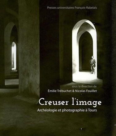 Couverture de Creuser l'image : archéologie et photographie à Tours