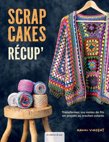 Couverture de Scrap cakes récup' : transformez vos restes de fils en projets au crochet colorés