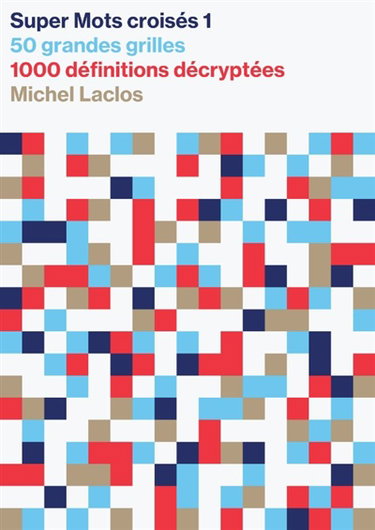 Couverture de Super mots croisés : 50 grandes grilles, 1.000 définitions décryptées, solutions en fin de volume. Vol. 1