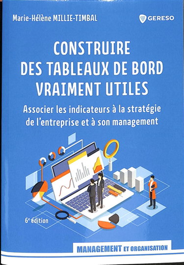 Couverture de Construire des tableaux de bord vraiment utiles : associer les indicateurs à la stratégie de l'entreprise et à son management