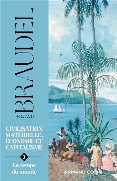 Couverture de Civilisation matérielle, économie et capitalisme : XVe-XVIIIe siècle. Vol. 3. Le temps du monde