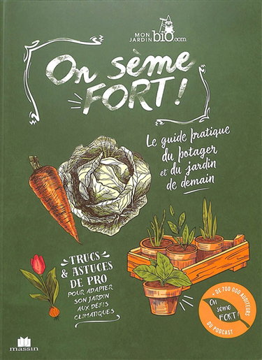Couverture de On sème fort ! : le guide pratique du potager et du jardin de demain : trucs & astuces de pro pour adapter son jardin aux défis climatiques