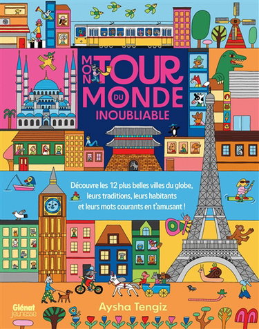 Couverture de Mon tour du monde inoubliable : découvre les 12 plus belles villes du globe, leurs traditions, leurs habitants et leurs mots courants en t'amusant !