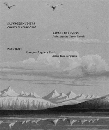 Couverture de Sauvages nudités : peindre le Grand Nord : Peder Balke, François-Auguste Biard, Anna-Eva Bergman. Savage bareness : painting the Great North : Peder Balke, François-Auguste Biard, Anna-Eva Bergman