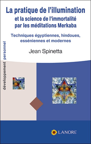 Couverture de La pratique de l'illumination et la science de l'immortalité par les méditations merkaba : techniques égyptiennes, hindoues, esséniennes et modernes
