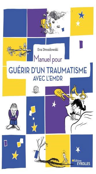 Couverture de Manuel pour guérir d'un traumatisme avec l'EMDR