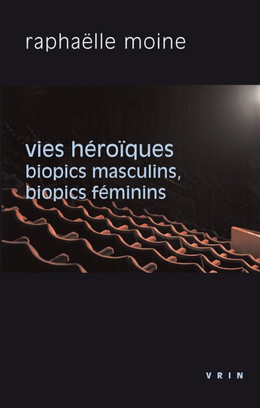 Couverture de Vies héroïques : biopics masculins, biopics féminins