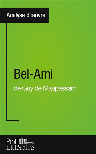 Couverture de Bel-Ami de Guy de Maupassant (Analyse approfondie) : Approfondissez votre lecture des romans classiques et modernes avec Profil-Litteraire.fr