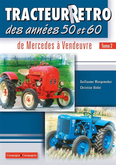 Couverture de Tracteur rétro des années 50 et 60. Vol. 2. De Mercedes à Vendeuvre