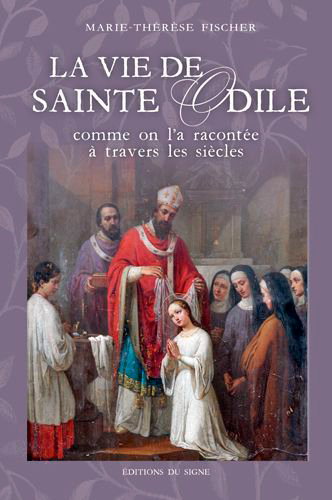 Couverture de La vie de sainte Odile : comme on l'a racontée à travers les siècles