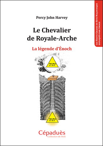 Couverture de Le chevalier de Royale-Arche : la légende d'Enoch : les hauts grades du rite maçonnique expliqués par l'image