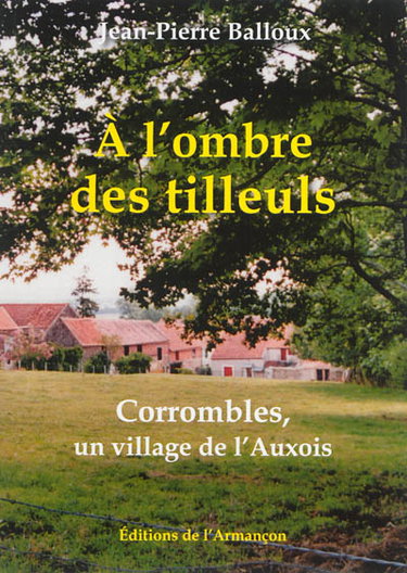 Couverture de A l'ombre des tilleuls : Corrombles, un village de l'Auxois