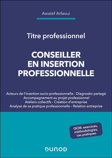 Couverture de Conseiller en insertion professionnelle : titre professionnel : QCM, exercices, méthodologies, cas pratiques