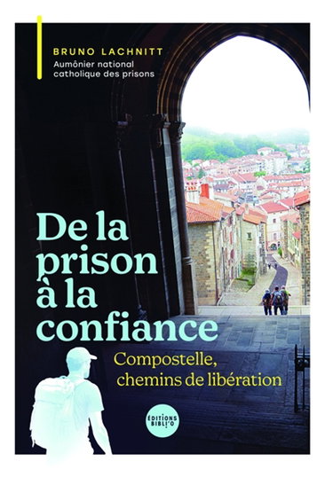 Couverture de De la prison à la confiance : Compostelle, chemin de liberté ?