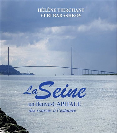 Couverture de La Seine, un fleuve-capitale : des sources à l'estuaire