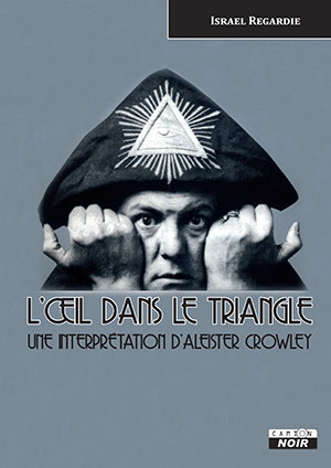 Couverture de L'oeil dans le triangle : une interprétation d'Aleister Crowley
