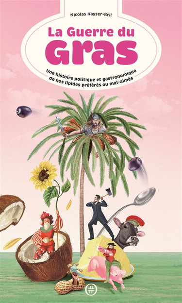 Couverture de La guerre du gras : une histoire politique et gastronomique de nos lipides préférés ou mal-aimés