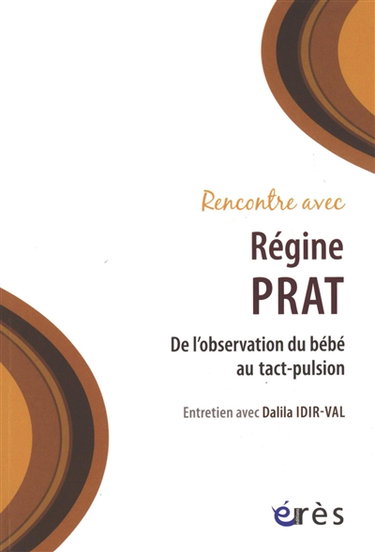 Couverture de Rencontre avec Régine Prat : de l'observation du bébé au tact-pulsion : entretien avec Dalila Idir-Val