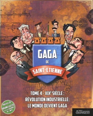 Couverture de Gaga de Saint-Etienne. Vol. 4. XIXe siècle : révolution industrielle : le monde devient gaga