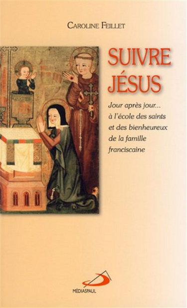 Couverture de Suivre Jésus : jour après jour...à l'école des saints et des bienheureux de la famille franciscaine