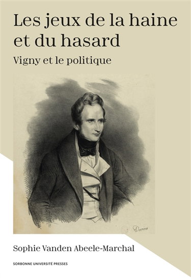 Couverture de Les jeux de la haine et du hasard : Vigny et le politique