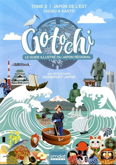 Couverture de Gotochi : le guide illustré du Japon régional. Vol. 2. Japon de l'Est : Chubu & Kanto