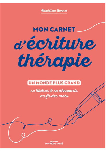 Couverture de Mon carnet d'écriture thérapie : un monde plus grand : se libérer & se découvrir au fil des mots