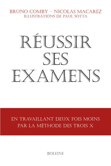 Couverture de Réussir ses examens : en travaillant deux fois moins par la méthode des trois X