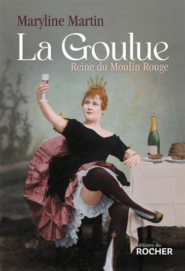 Couverture de La Goulue : reine du Moulin Rouge
